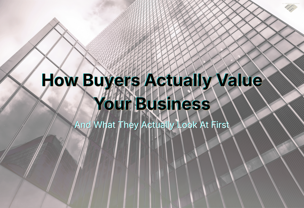 How Buyers Actually Value Your Business, And What They Look At First
