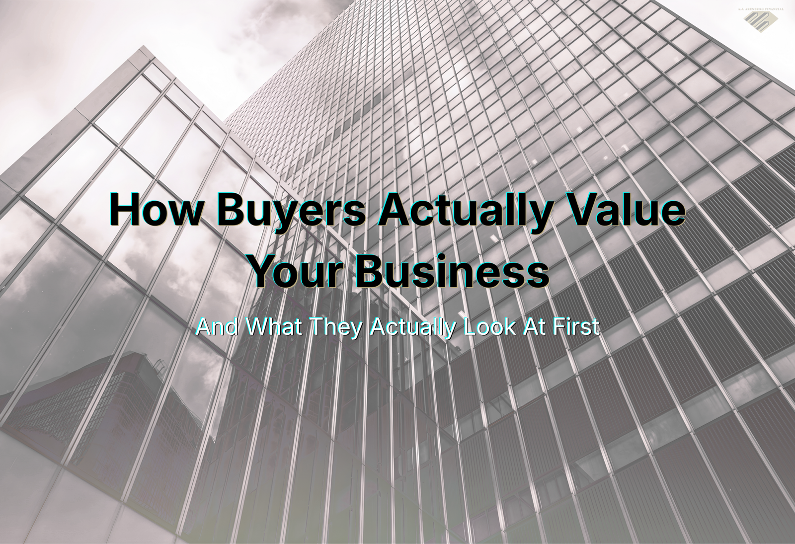 How Buyers Actually Value Your Business, And What They Look At First